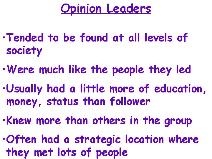 Opinion Leaders • Tended to be found at all levels of society • Were