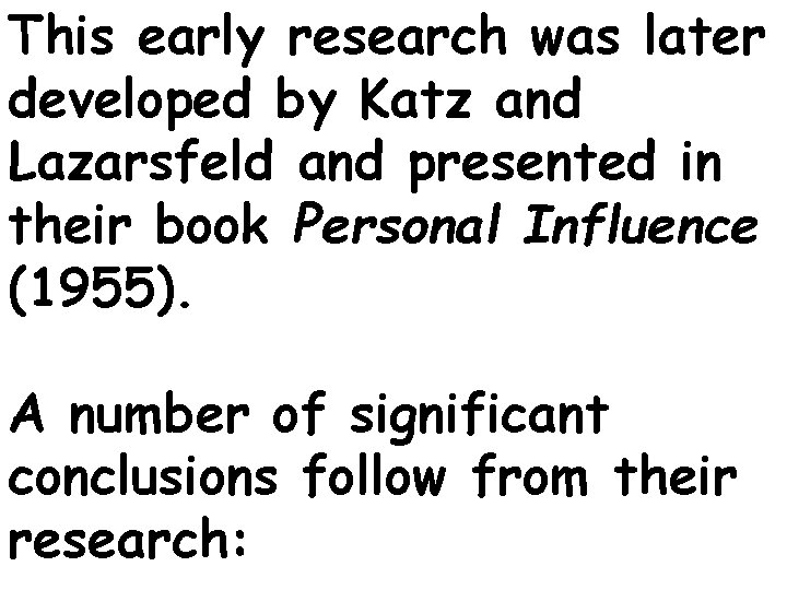 This early research was later developed by Katz and Lazarsfeld and presented in their