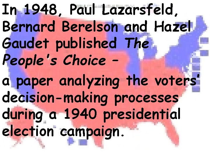In 1948, Paul Lazarsfeld, Bernard Berelson and Hazel Gaudet published The People's Choice –