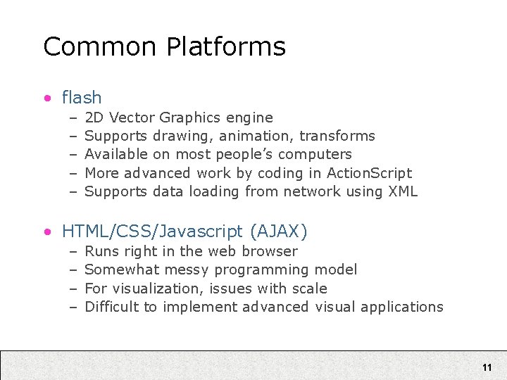 Common Platforms • flash – – – 2 D Vector Graphics engine Supports drawing,
