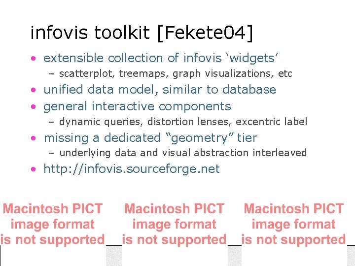 infovis toolkit [Fekete 04] • extensible collection of infovis ‘widgets’ – scatterplot, treemaps, graph