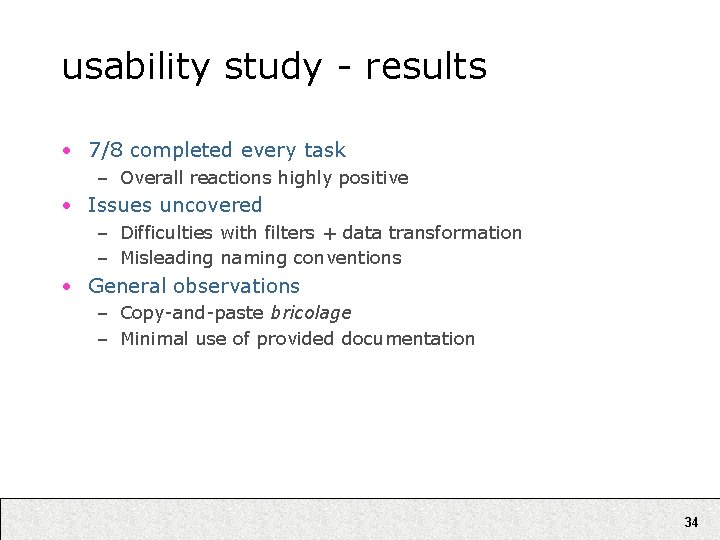 usability study - results • 7/8 completed every task – Overall reactions highly positive
