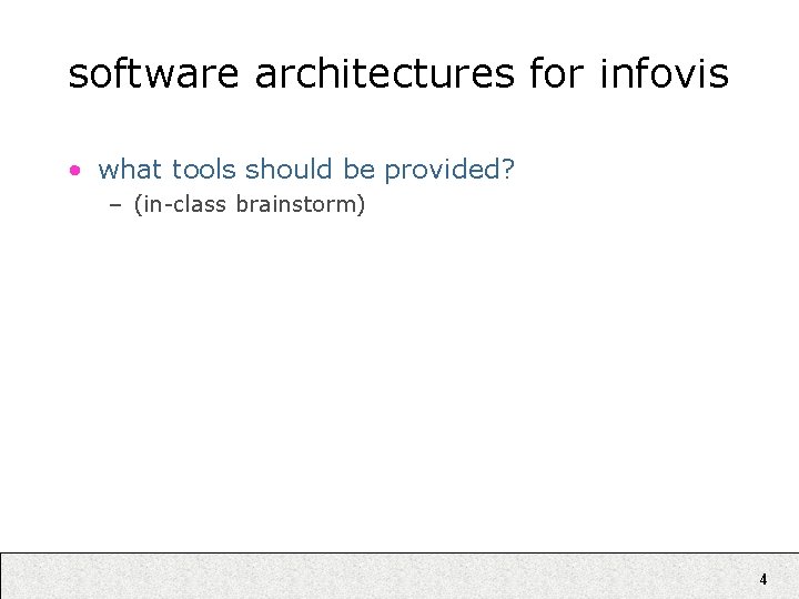 software architectures for infovis • what tools should be provided? – (in-class brainstorm) 4