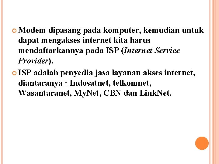  Modem dipasang pada komputer, kemudian untuk dapat mengakses internet kita harus mendaftarkannya pada