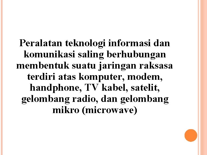 Peralatan teknologi informasi dan komunikasi saling berhubungan membentuk suatu jaringan raksasa terdiri atas komputer,