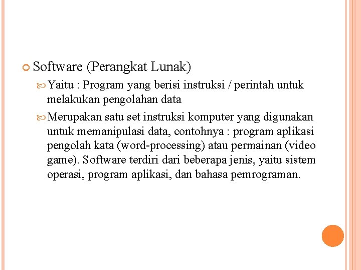  Software Yaitu (Perangkat Lunak) : Program yang berisi instruksi / perintah untuk melakukan