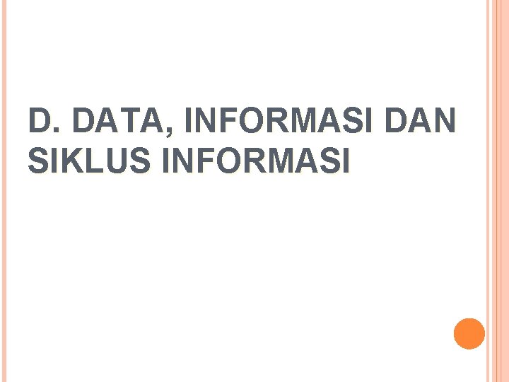 D. DATA, INFORMASI DAN SIKLUS INFORMASI 