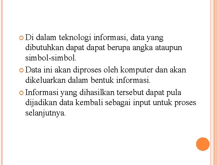  Di dalam teknologi informasi, data yang dibutuhkan dapat berupa angka ataupun simbol-simbol. Data