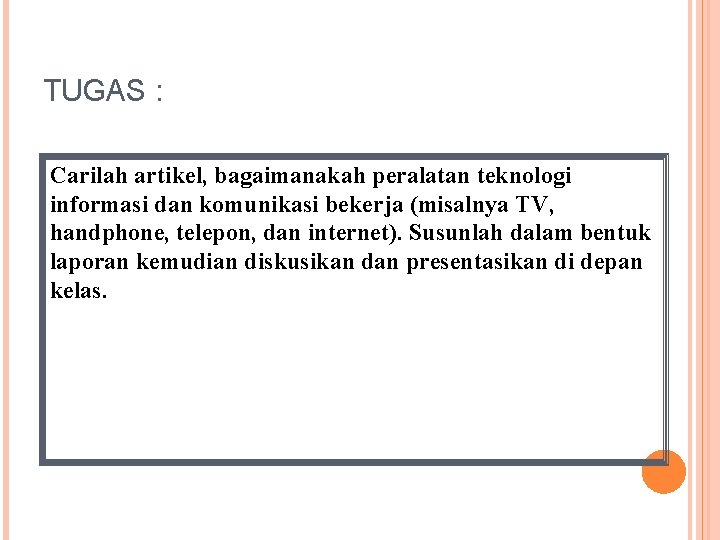 TUGAS : Carilah artikel, bagaimanakah peralatan teknologi informasi dan komunikasi bekerja (misalnya TV, handphone,