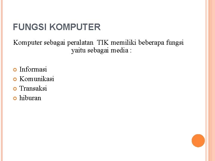 FUNGSI KOMPUTER Komputer sebagai peralatan TIK memiliki beberapa fungsi yaitu sebagai media : Informasi