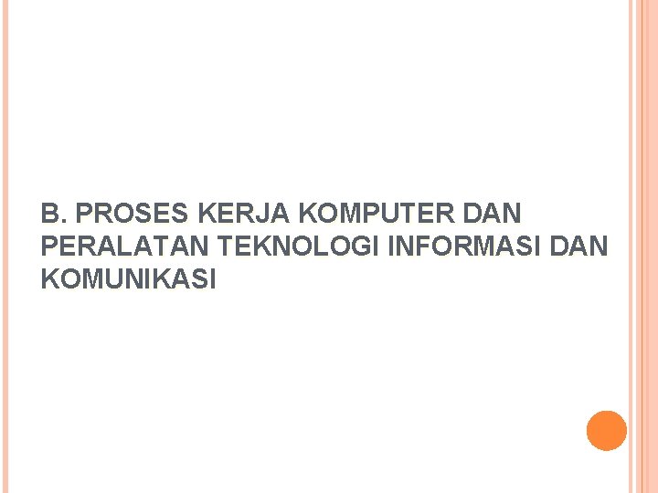 B. PROSES KERJA KOMPUTER DAN PERALATAN TEKNOLOGI INFORMASI DAN KOMUNIKASI 