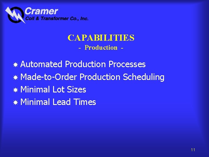 CAPABILITIES - Production Automated Production Processes Made-to-Order Production Scheduling Minimal Lot Sizes Minimal Lead