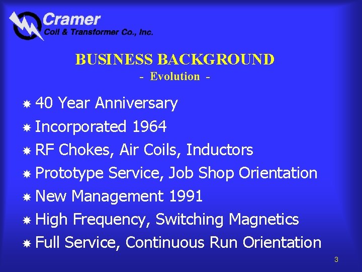 BUSINESS BACKGROUND - Evolution - 40 Year Anniversary Incorporated 1964 RF Chokes, Air Coils,