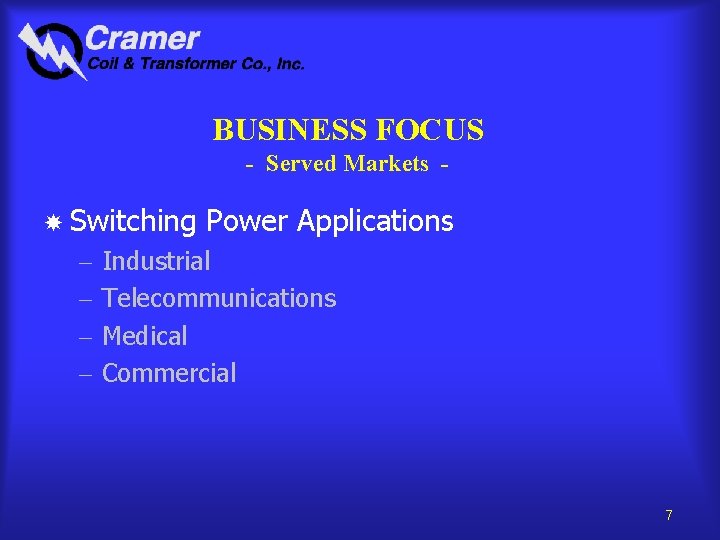 BUSINESS FOCUS - Served Markets Switching - Power Applications Industrial Telecommunications Medical Commercial 7