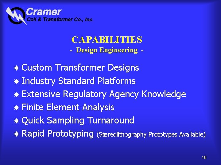 CAPABILITIES - Design Engineering Custom Transformer Designs Industry Standard Platforms Extensive Regulatory Agency Knowledge