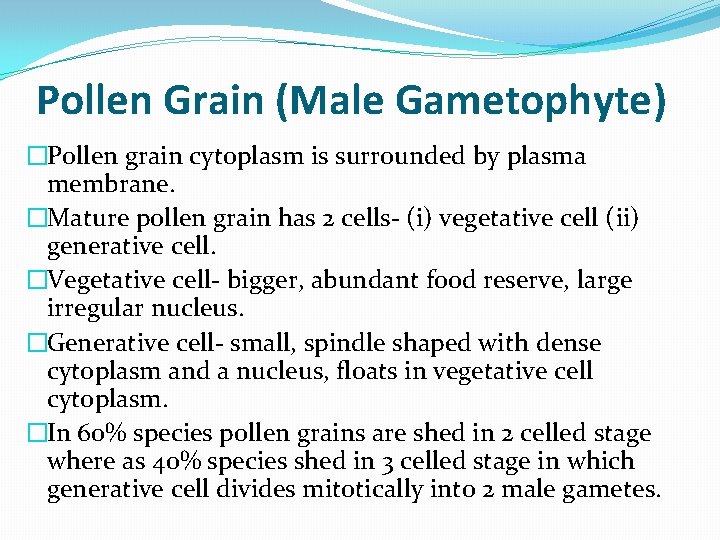 Pollen Grain (Male Gametophyte) �Pollen grain cytoplasm is surrounded by plasma membrane. �Mature pollen