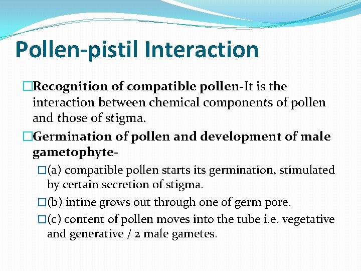 Pollen-pistil Interaction �Recognition of compatible pollen-It is the interaction between chemical components of pollen