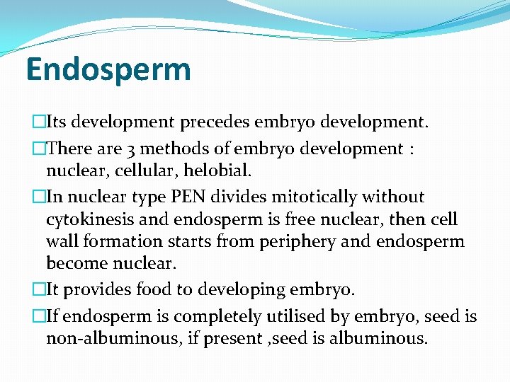 Endosperm �Its development precedes embryo development. �There are 3 methods of embryo development :