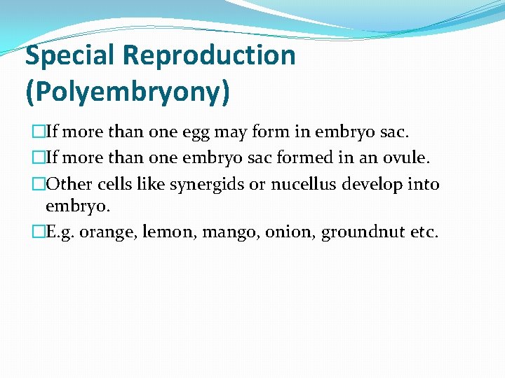 Special Reproduction (Polyembryony) �If more than one egg may form in embryo sac. �If