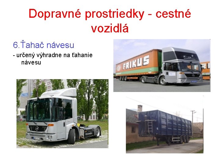 Dopravné prostriedky - cestné vozidlá 6. Ťahač návesu - určený výhradne na ťahanie návesu