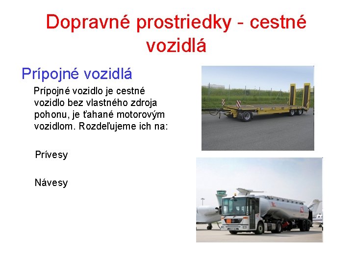 Dopravné prostriedky - cestné vozidlá Prípojné vozidlo je cestné vozidlo bez vlastného zdroja pohonu,