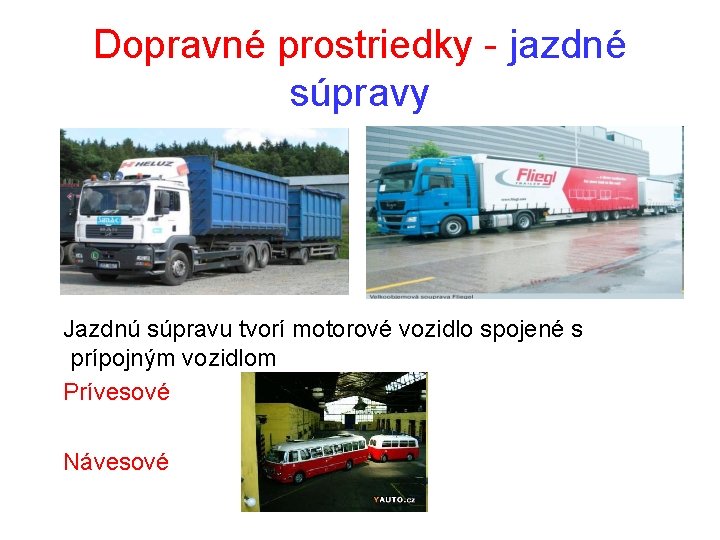 Dopravné prostriedky - jazdné súpravy Jazdnú súpravu tvorí motorové vozidlo spojené s prípojným vozidlom