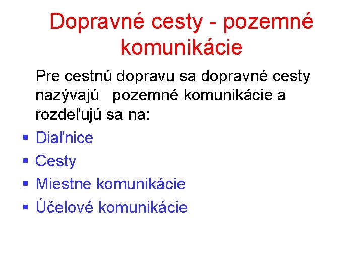 Dopravné cesty - pozemné komunikácie § § Pre cestnú dopravu sa dopravné cesty nazývajú