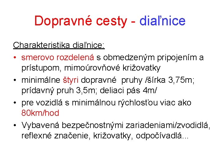 Dopravné cesty - diaľnice Charakteristika diaľnice: • smerovo rozdelená s obmedzeným pripojením a prístupom,