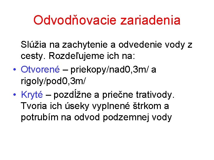 Odvodňovacie zariadenia Slúžia na zachytenie a odvedenie vody z cesty. Rozdeľujeme ich na: •