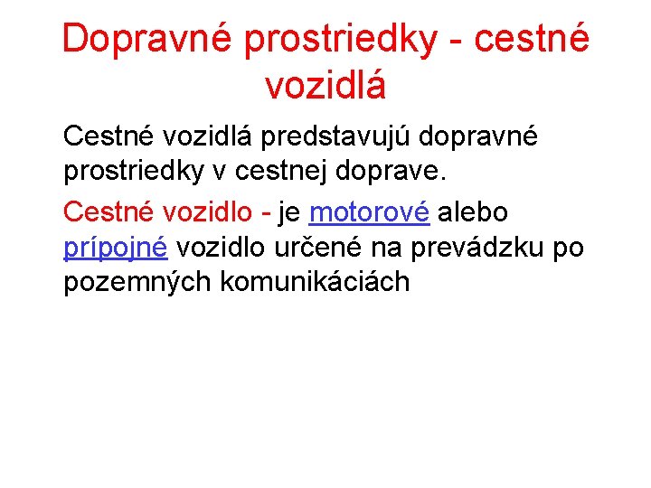 Dopravné prostriedky - cestné vozidlá Cestné vozidlá predstavujú dopravné prostriedky v cestnej doprave. Cestné