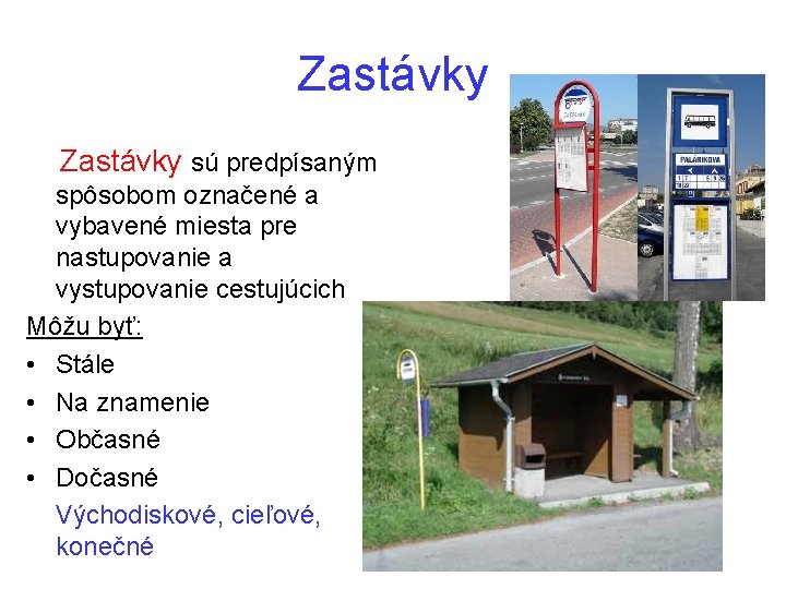 Zastávky sú predpísaným spôsobom označené a vybavené miesta pre nastupovanie a vystupovanie cestujúcich Môžu