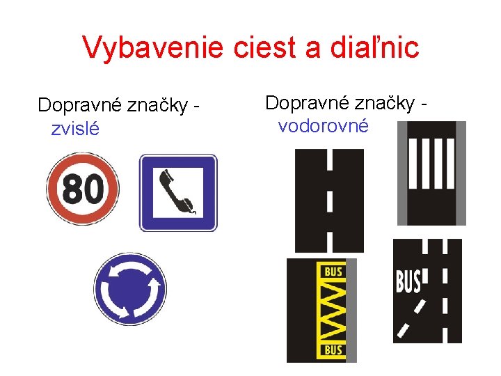 Vybavenie ciest a diaľnic Dopravné značky zvislé Dopravné značky vodorovné 