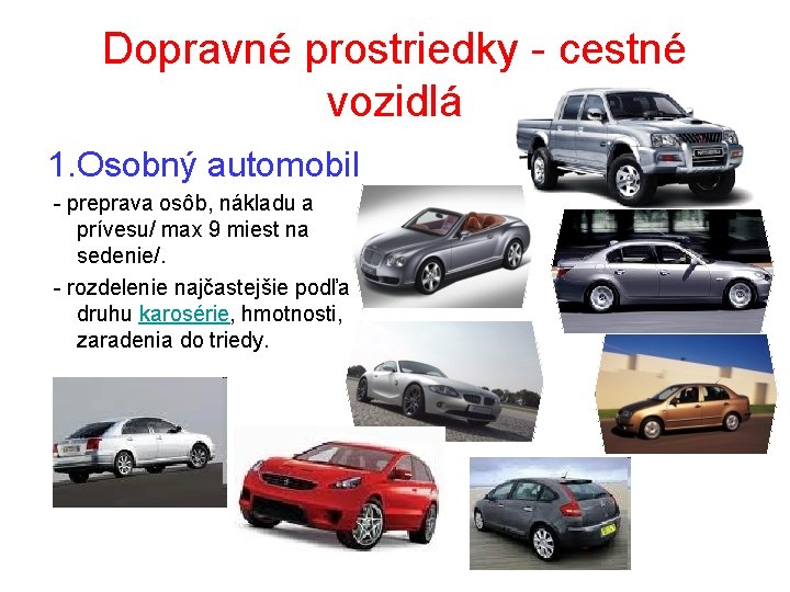 Dopravné prostriedky - cestné vozidlá 1. Osobný automobil - preprava osôb, nákladu a prívesu/