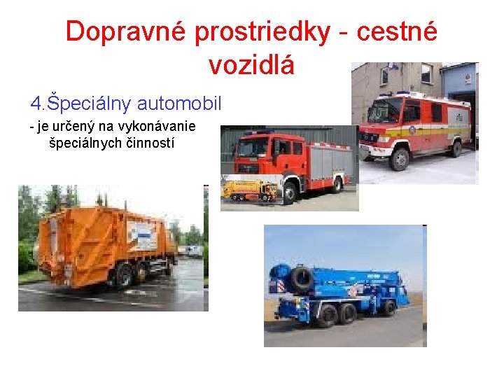 Dopravné prostriedky - cestné vozidlá 4. Špeciálny automobil - je určený na vykonávanie špeciálnych