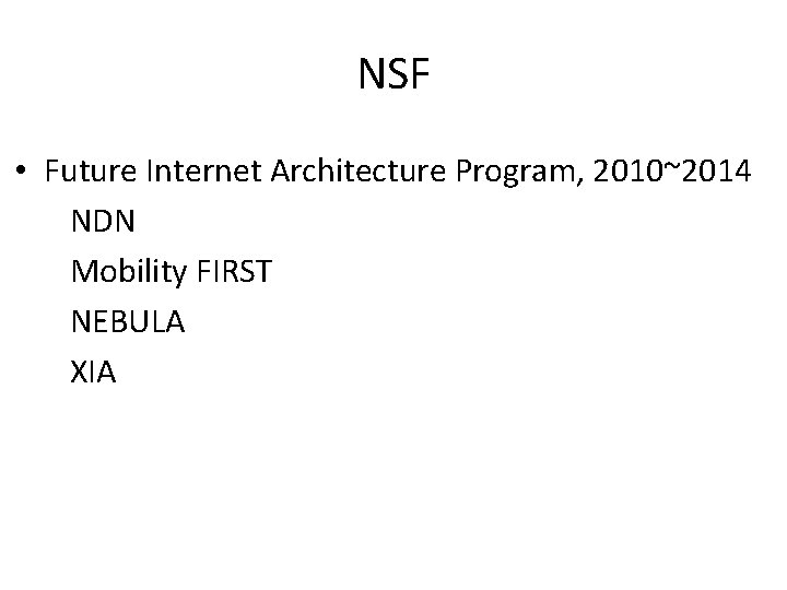 NSF • Future Internet Architecture Program, 2010~2014 NDN Mobility FIRST NEBULA XIA 