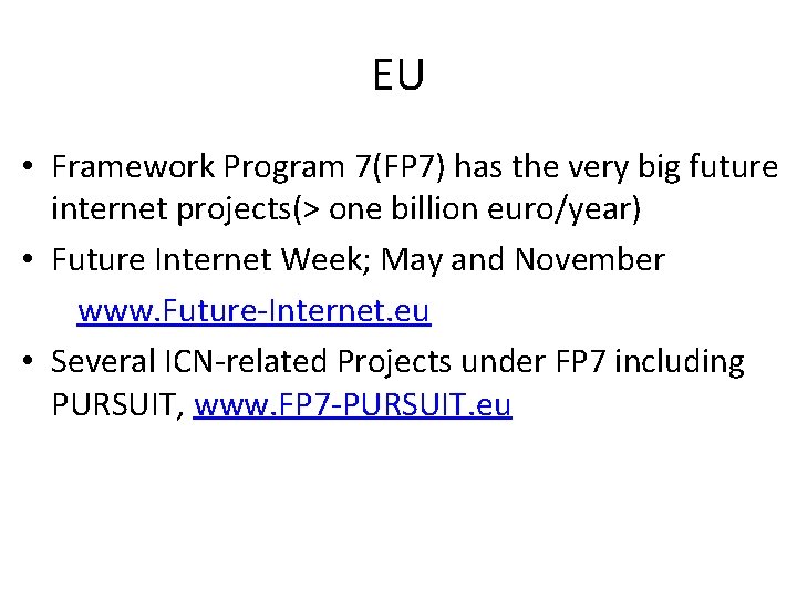 EU • Framework Program 7(FP 7) has the very big future internet projects(> one