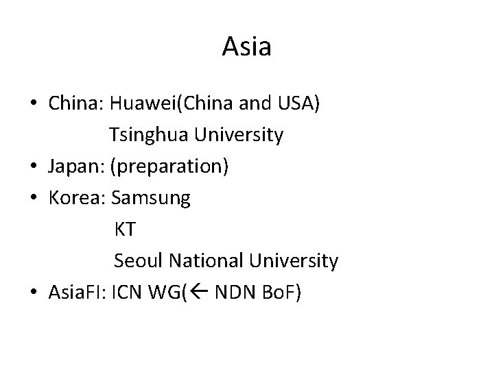 Asia • China: Huawei(China and USA) Tsinghua University • Japan: (preparation) • Korea: Samsung