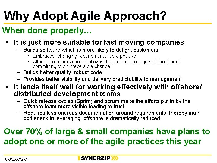 Why Adopt Agile Approach? When done properly… • It is just more suitable for