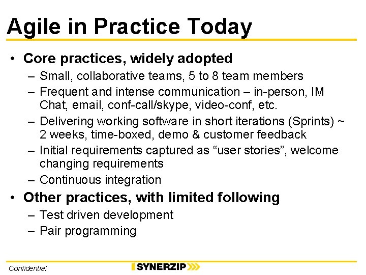 Agile in Practice Today • Core practices, widely adopted – Small, collaborative teams, 5