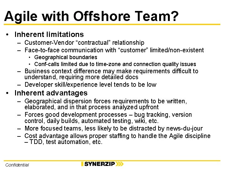 Agile with Offshore Team? • Inherent limitations – Customer-Vendor “contractual” relationship – Face-to-face communication