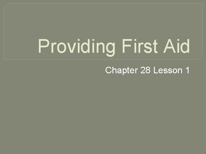 Providing First Aid Chapter 28 Lesson 1 