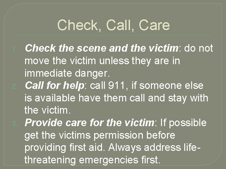 Check, Call, Care 1. 2. 3. Check the scene and the victim: do not