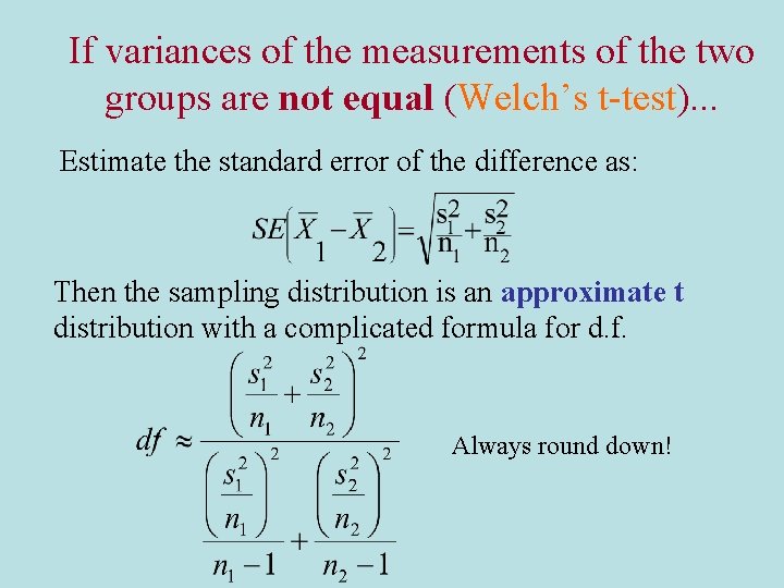 If variances of the measurements of the two groups are not equal (Welch’s t-test).