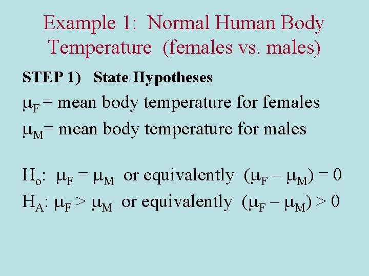 Example 1: Normal Human Body Temperature (females vs. males) STEP 1) State Hypotheses F