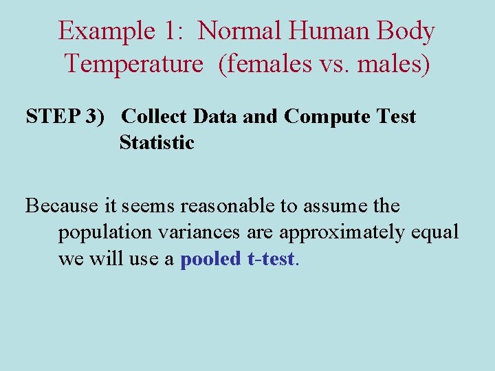 Example 1: Normal Human Body Temperature (females vs. males) STEP 3) Collect Data and