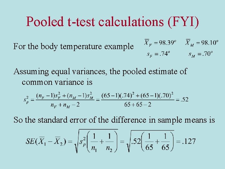 Pooled t-test calculations (FYI) For the body temperature example Assuming equal variances, the pooled