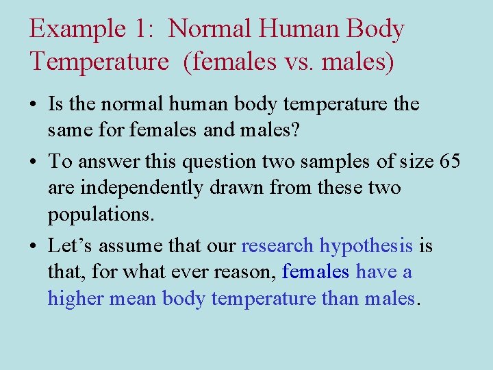 Example 1: Normal Human Body Temperature (females vs. males) • Is the normal human