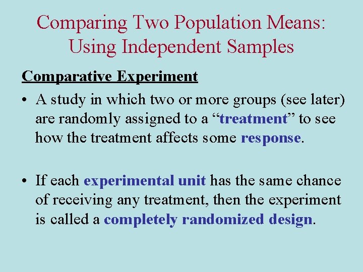 Comparing Two Population Means: Using Independent Samples Comparative Experiment • A study in which