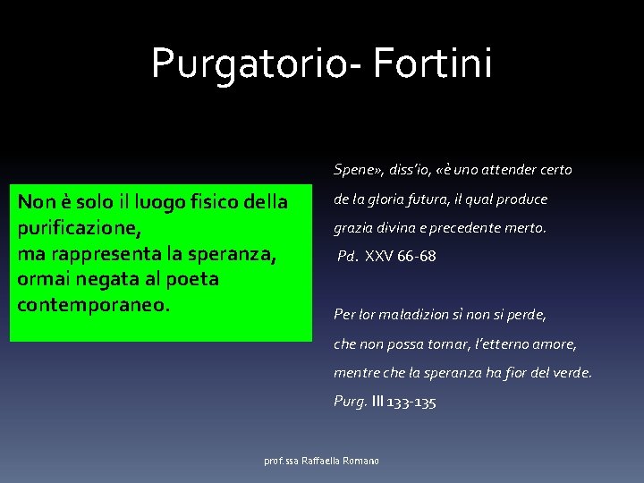 Purgatorio- Fortini Spene» , diss’io, «è uno attender certo Non è solo il luogo