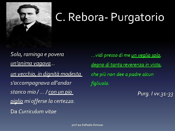 C. Rebora- Purgatorio Sola, raminga e povera …vidi presso di me un veglio solo,